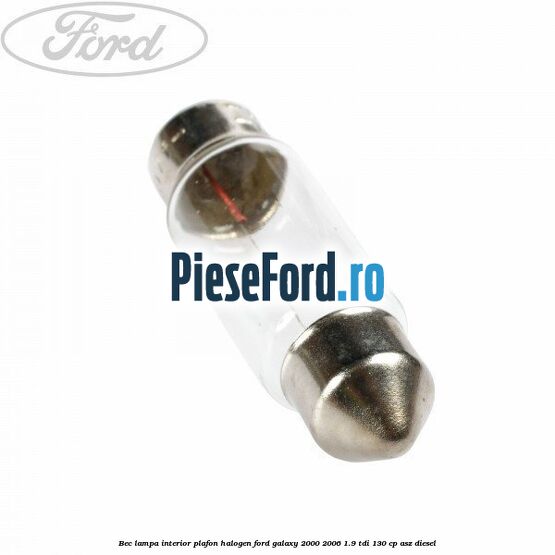 Bec lampa interior plafon halogen Ford Galaxy 2000-2006 1.9 TDI 130 cp ASZ diesel