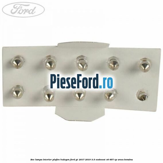 Bec lampa interior plafon halogen Ford GT 2017-2019 3.5 EcoBoost V6 657 cp URWA benzina