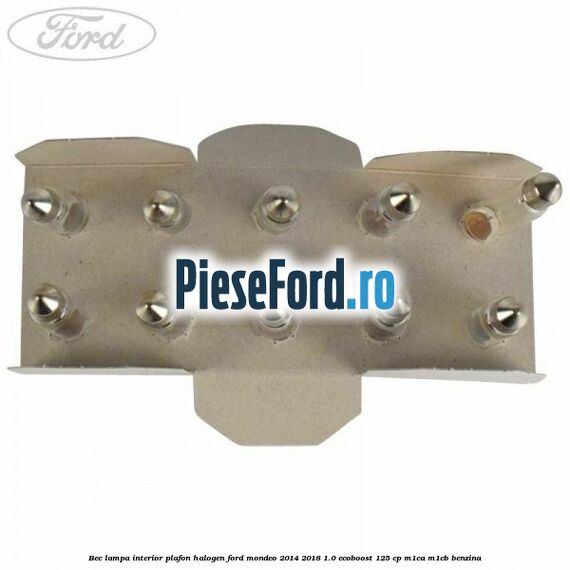 Bec lampa interior plafon halogen Ford Mondeo 2014-2018 1.0 EcoBoost 125 cp Bec lampa interior plafon halogen Ford Mondeo 2014-2018 1.0 EcoBoost 125 cp M1CA, M1CB benzina