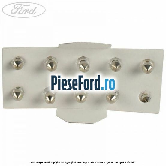 Bec lampa interior plafon halogen Ford Mustang Mach-E MACH-E (CGW) EV 258 cp n/a electric