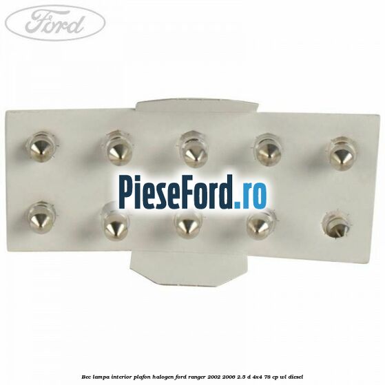 Bec lampa interior plafon halogen Ford Ranger 2002-2006 2.5 D 4x4 78 cp WL diesel