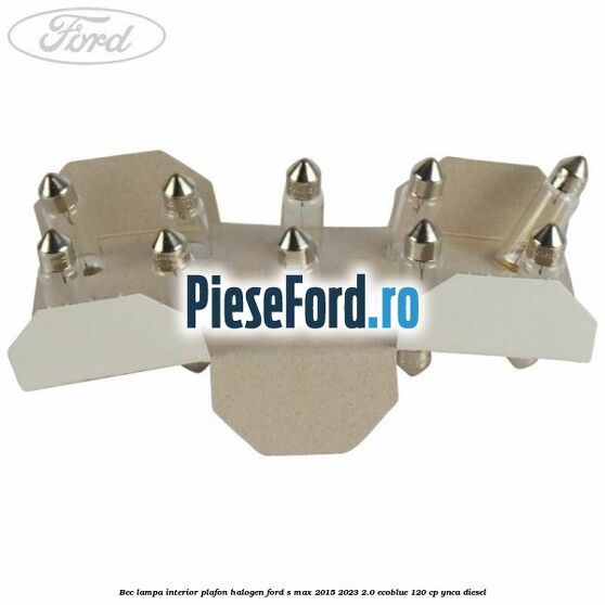 Bec lampa interior plafon halogen Ford S-Max 2015-2023 2.0 EcoBlue 120 cp YNCA diesel