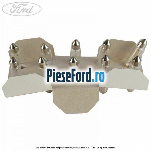 Bec lampa interior plafon halogen Ford Scorpio 2.0 i 16V 136 cp N3A benzina