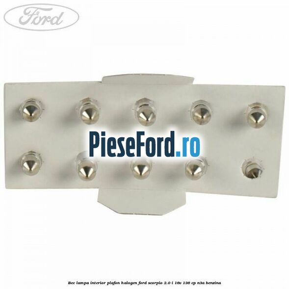 Bec lampa interior plafon halogen Ford Scorpio 2.0 i 16V 136 cp N3A benzina