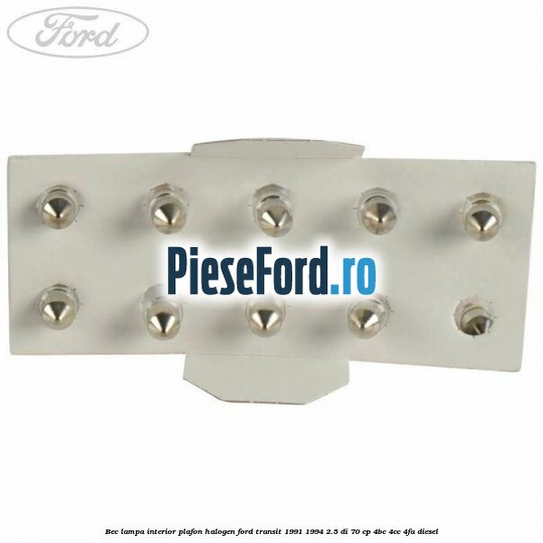 Bec lampa interior plafon halogen Ford Transit 1991-1994 2.5 DI 70 cp 4BC, 4CC, 4FA diesel