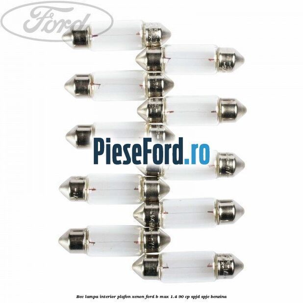 Bec lampa interior plafon xenon Ford B-Max 1.4 90 cp SPJD, SPJE benzina