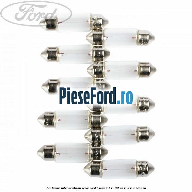 Bec lampa interior plafon xenon Ford B-Max 1.6 Ti 105 cp IQJA, IQJC benzina