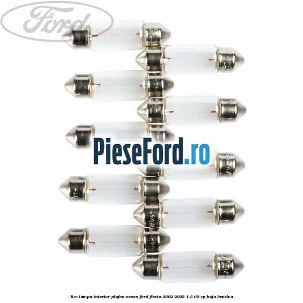 Bec lampa interior plafon xenon Ford Fiesta 2002-2005 1.3 60 cp BAJA benzina