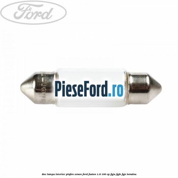 Bec lampa interior plafon xenon Ford Fusion 1.6 100 cp