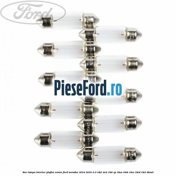 Bec lampa interior plafon xenon Ford Mondeo 2014-2018 2.0 TDCi 4x4 180 cp T8CA, T8CB, T8CC, T8CD, T8CL diesel