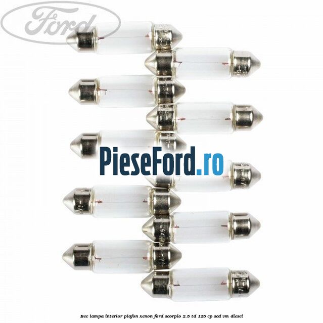 Bec lampa interior plafon xenon Ford Scorpio 2.5 TD 125 cp SCD, VM diesel
