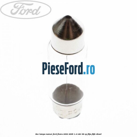 Bec lampa numar Ford Fiesta 2002-2005 1.4 TDCi 68 cp F6JA, F6JB diesel