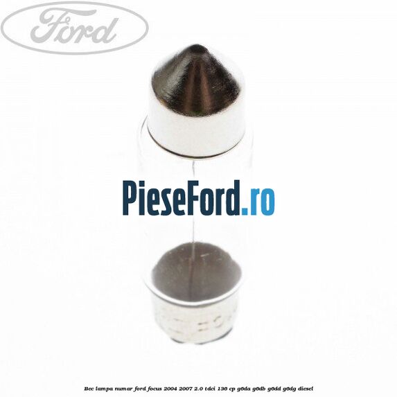 Bec lampa numar Ford Focus 2004-2007 2.0 TDCi 136 cp G6DA, G6DB, G6DD, G6DG diesel