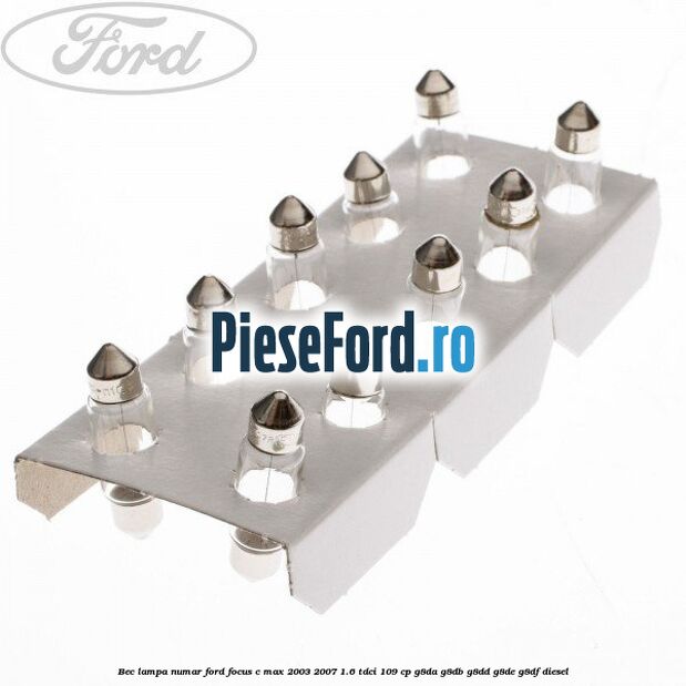 Bec lampa numar Ford Focus C-Max 2003-2007 1.6 TDCi 109 cp G8DA, G8DB, G8DD, G8DE, G8DF diesel