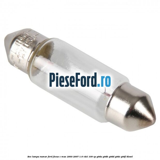 Bec lampa numar Ford Focus C-Max 2003-2007 1.6 TDCi 109 cp G8DA, G8DB, G8DD, G8DE, G8DF diesel