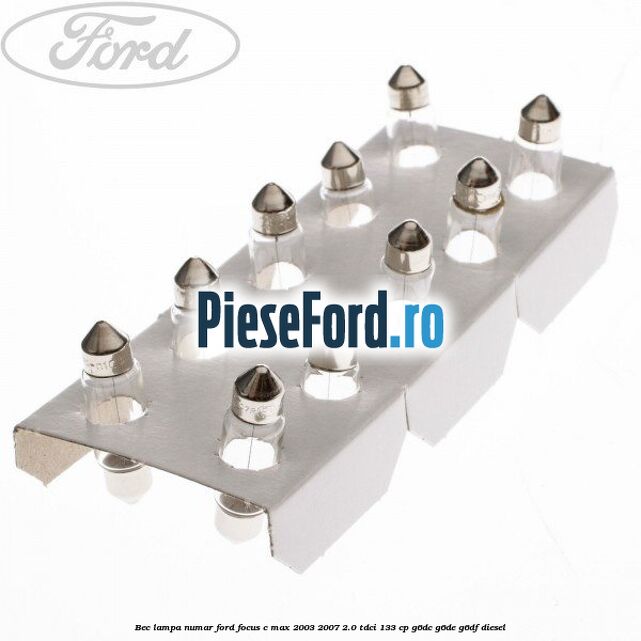 Bec lampa numar Ford Focus C-Max 2003-2007 2.0 TDCi 133 cp G6DC, G6DE, G6DF diesel
