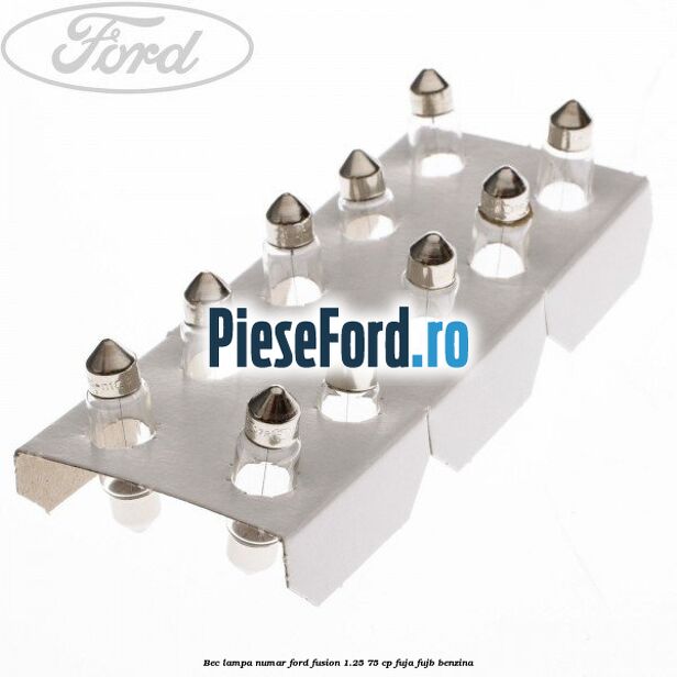 Bec lampa numar Ford Fusion 1.25 75 cp FUJA, FUJB benzina