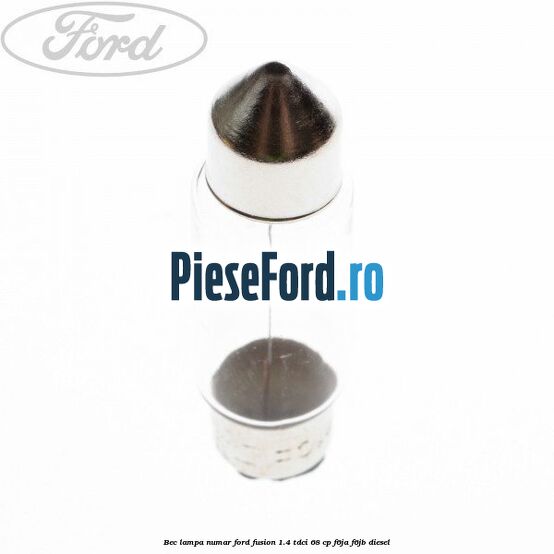 Bec lampa numar Ford Fusion 1.4 TDCi 68 cp F6JA, F6JB diesel