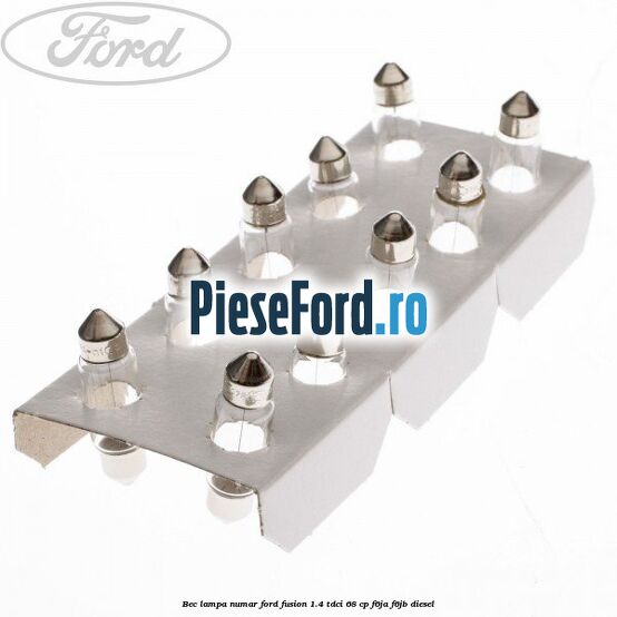 Bec lampa numar Ford Fusion 1.4 TDCi 68 cp F6JA, F6JB diesel
