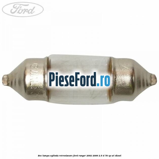 Bec lampa oglinda retrovizoare Ford Ranger 2002-2006 2.5 D 78 cp WL diesel