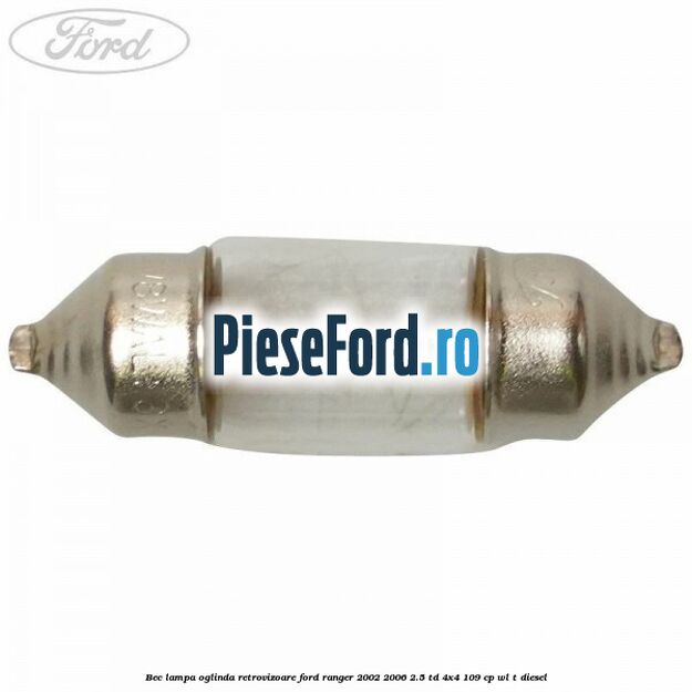 Bec lampa oglinda retrovizoare Ford Ranger 2002-2006 2.5 TD 4x4 109 cp WL-T diesel