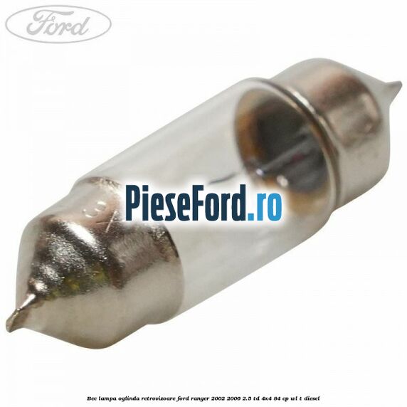 Bec lampa oglinda retrovizoare Ford Ranger 2002-2006 2.5 TD 4x4 84 cp WL-T diesel