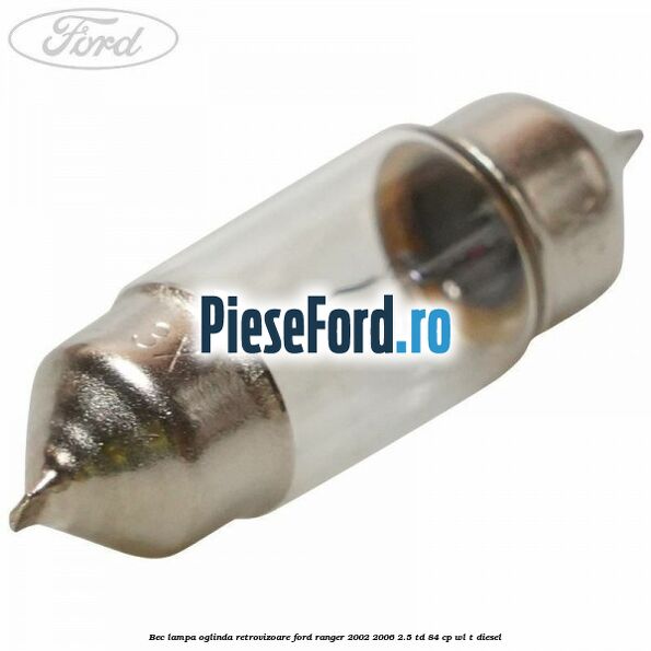 Bec lampa oglinda retrovizoare Ford Ranger 2002-2006 2.5 TD 84 cp WL-T diesel