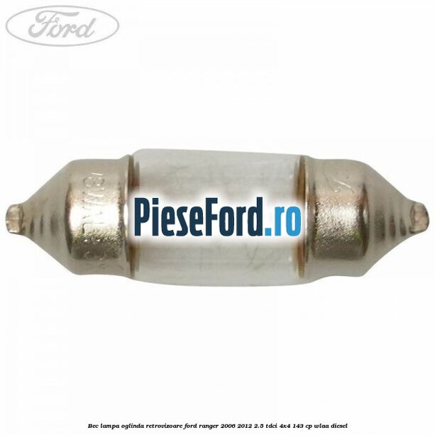 Bec lampa oglinda retrovizoare Ford Ranger 2006-2012 2.5 TDCi 4x4 143 cp WLAA diesel