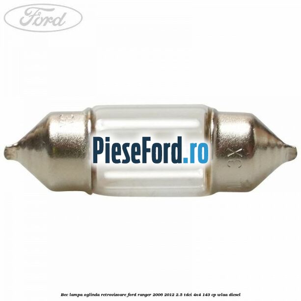 Bec lampa oglinda retrovizoare Ford Ranger 2006-2012 2.5 TDCi 4x4 143 cp WLAA diesel