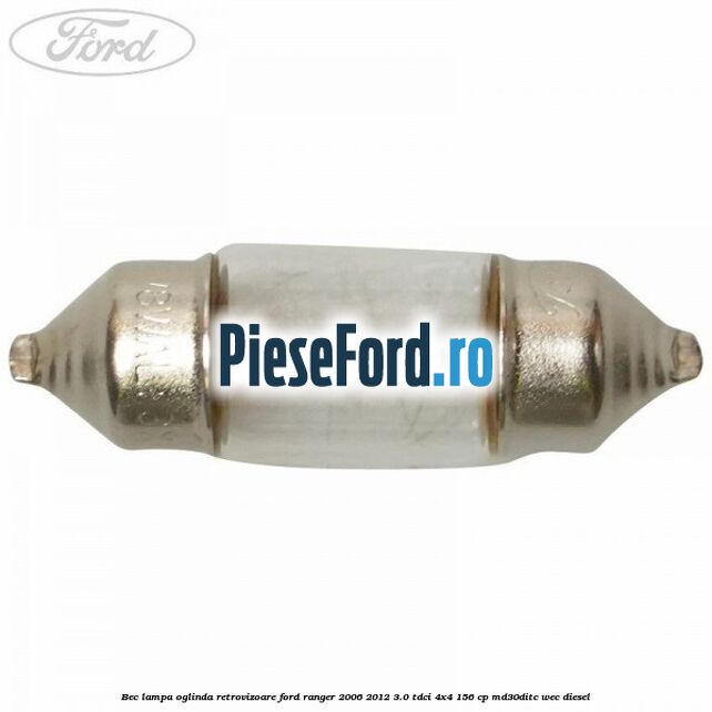 Bec lampa oglinda retrovizoare Ford Ranger 2006-2012 3.0 TDCi 4x4 156 cp MD30DITC, WEC diesel