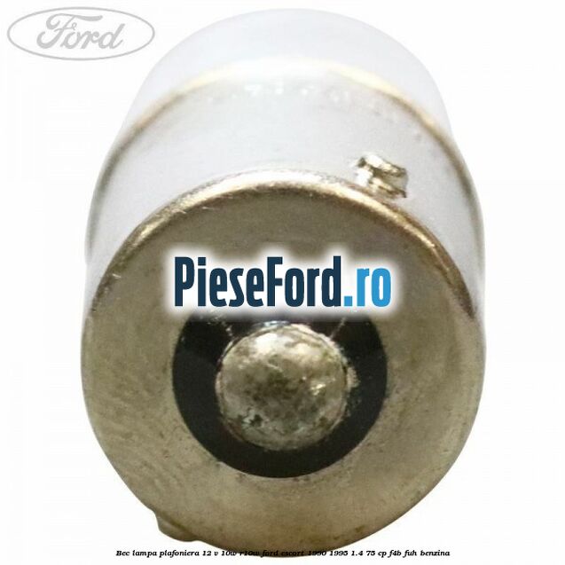 Bec lampa plafoniera 12 V 10W R10W Ford Escort 1990-1995 1.4 75 cp Bec lampa plafoniera 12 V 10W R10W Ford Escort 1990-1995 1.4 75 cp F4B, FUH benzina