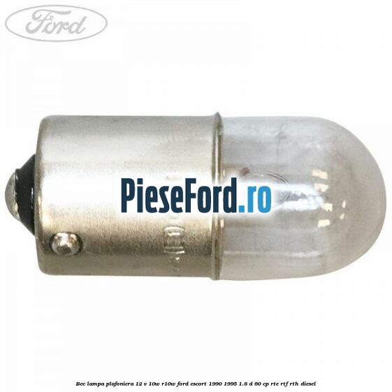 Bec lampa plafoniera 12 V 10W R10W Ford Escort 1990-1995 1.8 D 60 cp RTE, RTF, RTH diesel