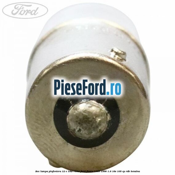 Bec lampa plafoniera 12 V 10W R10W Ford Fiesta 1989-1996 1.8 16V 105 cp Bec lampa plafoniera 12 V 10W R10W Ford Fiesta 1989-1996 1.8 16V 105 cp RDB benzina