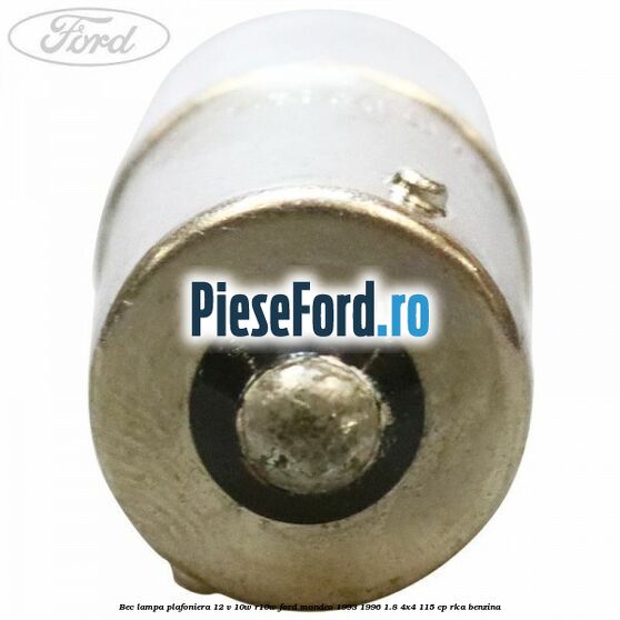 Bec lampa plafoniera 12 V 10W R10W Ford Mondeo 1993-1996 1.8 4x4 115 cp RKA benzina