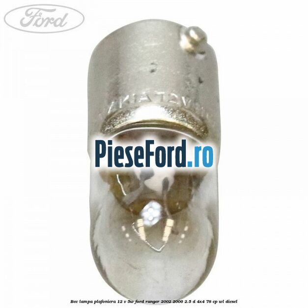 Bec lampa plafoniera 12 V 5W Ford Ranger 2002-2006 2.5 D 4x4 78 cp WL diesel