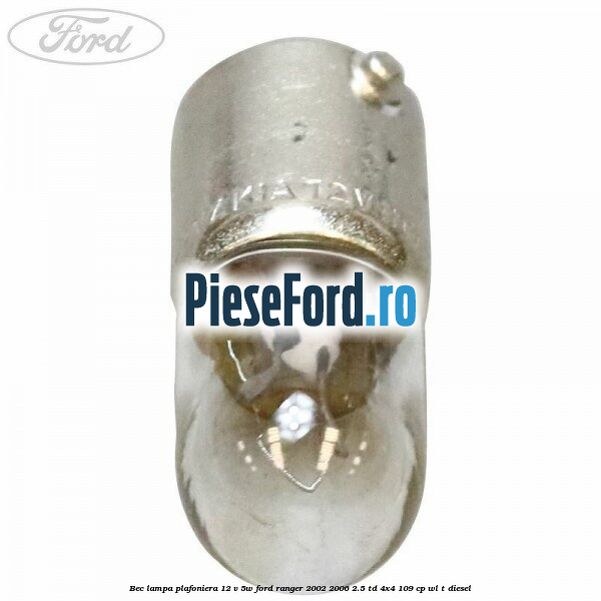 Bec lampa plafoniera 12 V 5W Ford Ranger 2002-2006 2.5 TD 4x4 109 cp WL-T diesel