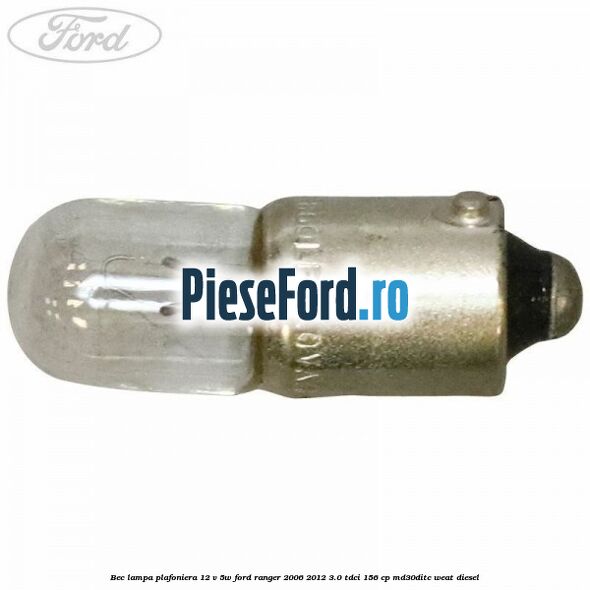 Bec lampa plafoniera 12 V 5W Ford Ranger 2006-2012 3.0 TDCi 156 cp MD30DITC, WEAT diesel