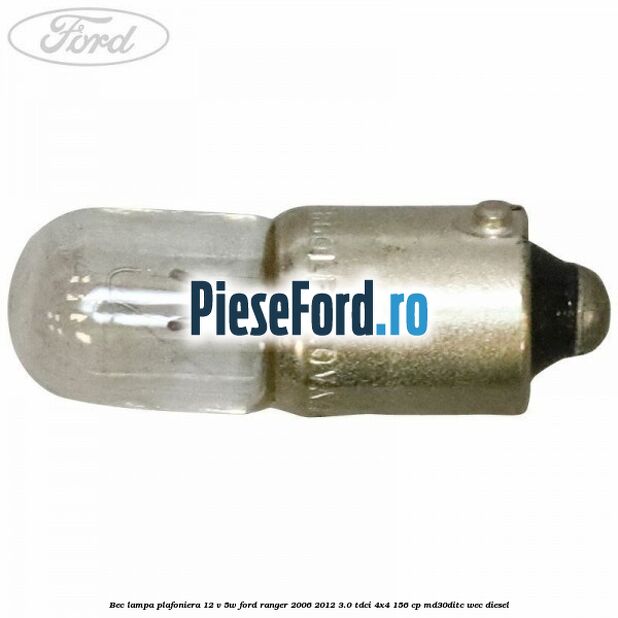 Bec lampa plafoniera 12 V 5W Ford Ranger 2006-2012 3.0 TDCi 4x4 156 cp MD30DITC, WEC diesel