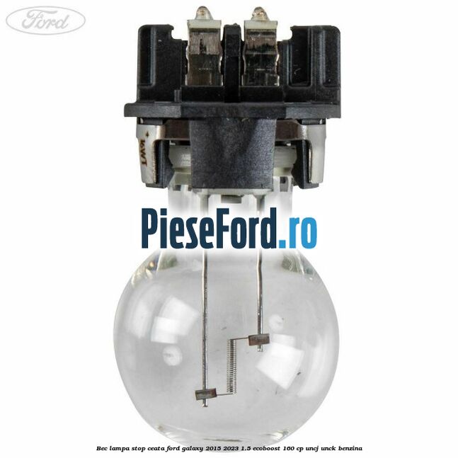 Bec lampa stop ceata Ford Galaxy 2015-2023 1.5 EcoBoost 160 cp UNCJ, UNCK benzina