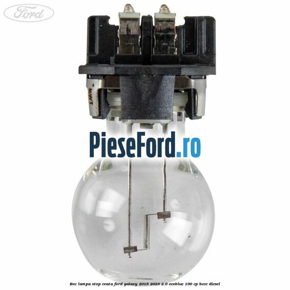 Bec lampa stop ceata Ford Galaxy 2015-2023 2.0 EcoBlue 190 cp Bec lampa stop ceata Ford Galaxy 2015-2023 2.0 EcoBlue 190 cp BCCC diesel