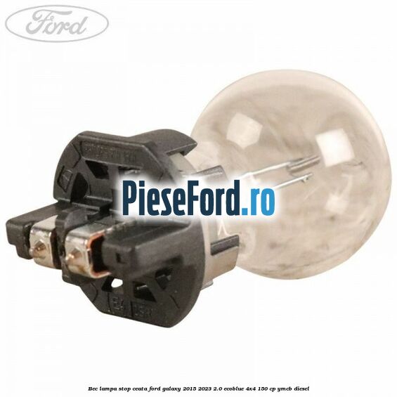 Bec lampa stop ceata Ford Galaxy 2015-2023 2.0 EcoBlue 4x4 150 cp YMCB diesel