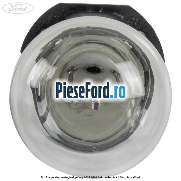 Bec lampa stop ceata Ford Galaxy 2015-2023 2.0 EcoBlue 4x4 190 cp BCCC diesel