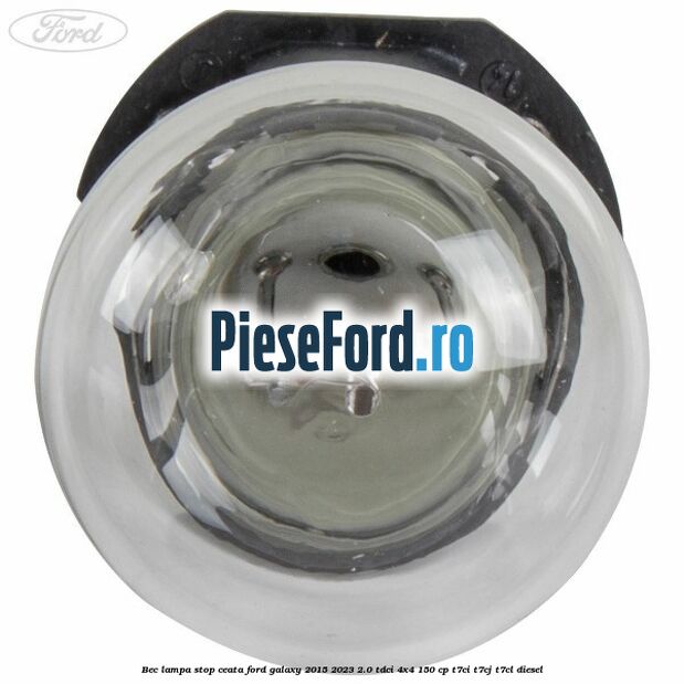 Bec lampa stop ceata Ford Galaxy 2015-2023 2.0 TDCi 4x4 150 cp T7CI, T7CJ, T7CL diesel