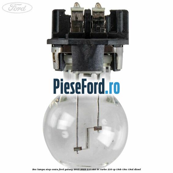 Bec lampa stop ceata Ford Galaxy 2015-2023 2.0 TDCi BI-Turbo 210 cp T9CB, T9CC, T9CD diesel