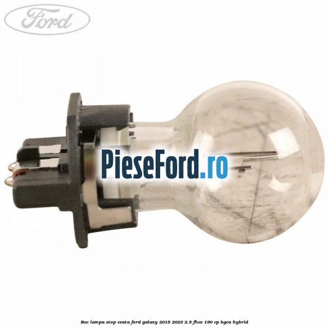 Bec lampa stop ceata Ford Galaxy 2015-2023 2.5 FHEV 190 cp BGCA hybrid