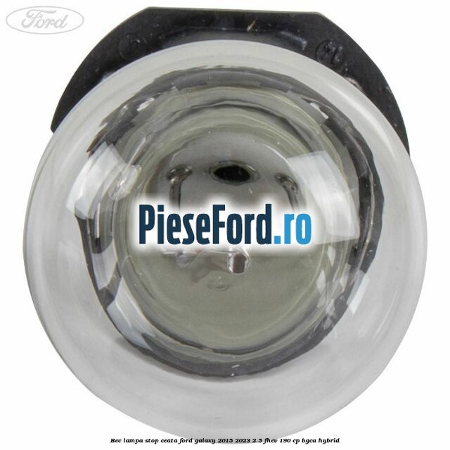 Bec lampa stop ceata Ford Galaxy 2015-2023 2.5 FHEV 190 cp BGCA hybrid
