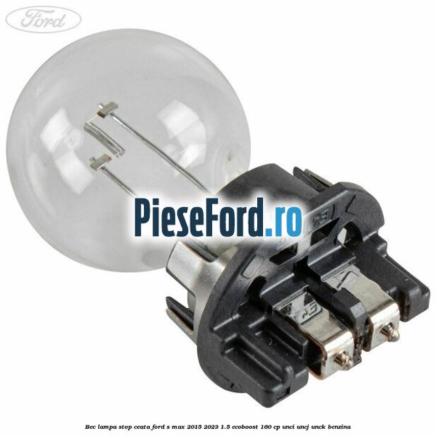 Bec lampa stop ceata Ford S-Max 2015-2023 1.5 EcoBoost 160 cp UNCI, UNCJ, UNCK benzina