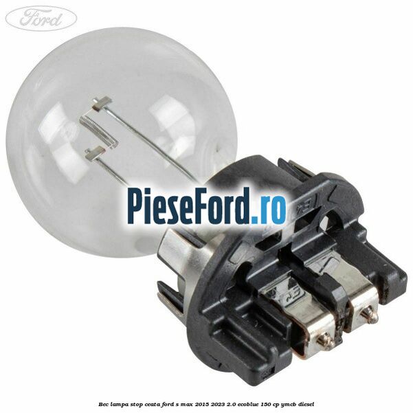 Bec lampa stop ceata Ford S-Max 2015-2023 2.0 EcoBlue 150 cp YMCB diesel
