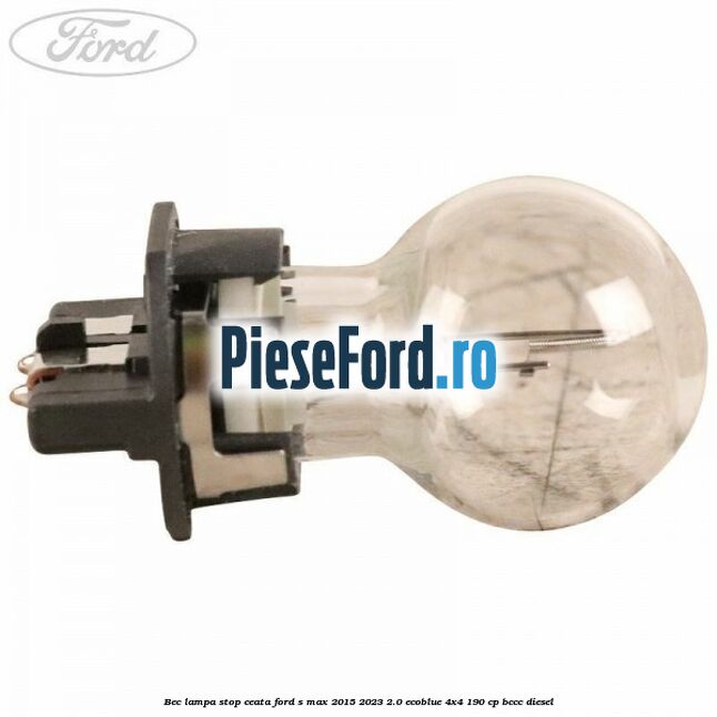 Bec lampa stop ceata Ford S-Max 2015-2023 2.0 EcoBlue 4x4 190 cp BCCC diesel