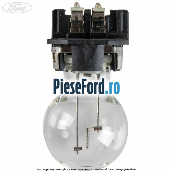 Bec lampa stop ceata Ford S-Max 2015-2023 2.0 EcoBlue Bi-Turbo 240 cp YLCB diesel